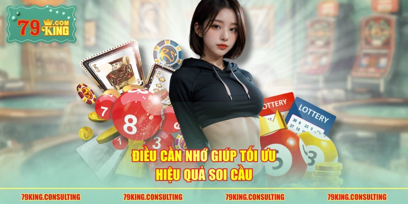 Điều cần nhớ giúp tối ưu hiệu quả soi cầu