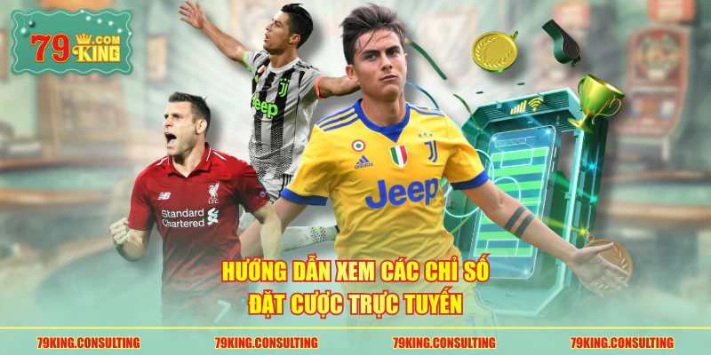 Hướng dẫn xem các chỉ số đặt cược trực tuyến