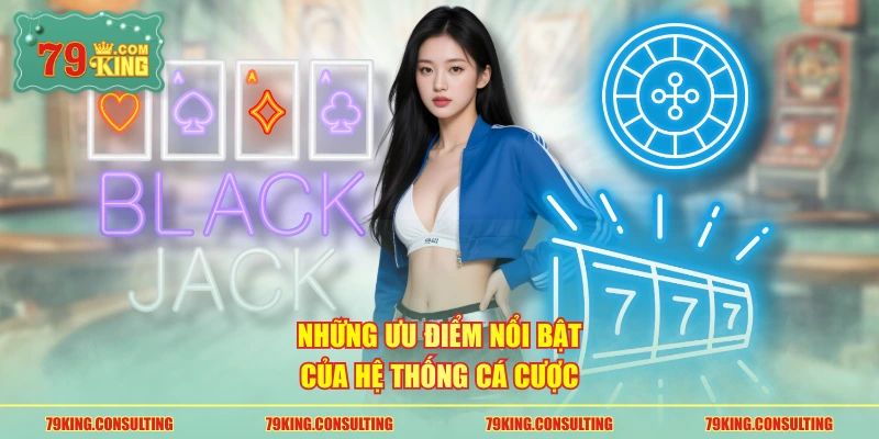 Những ưu điểm nổi bật của hệ thống cá cược